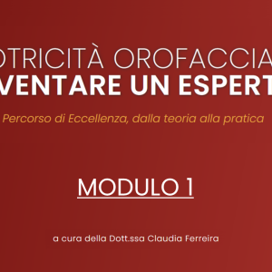Modulo 1 | La clinica della Motricitรย Orofacciale: come lavora lรขโฌโขEsperto รขโฌโ 2024/2025 R