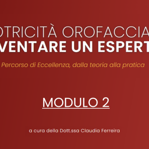 Modulo 2 | Motricitรย Orofacciale: la pratica clinica con pazienti pediatrici รขโฌโ 2024/2025