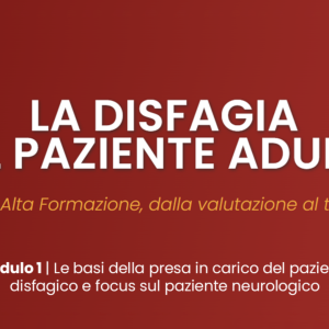 Disfagia nel paziente adulto â€“ Ed. 2025 | Modulo 1: Le basi della presa in carico del paziente disfagico e focus sul paziente neurologico R